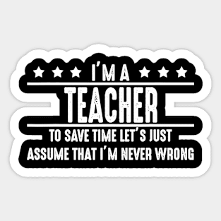 Teacher Never Wrong  Teacher Shirt Gift For Teacher Sticker